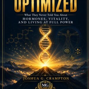 OPTIMIZED: What They Never Told You About Hormones, Vitality, and Living at Full Power